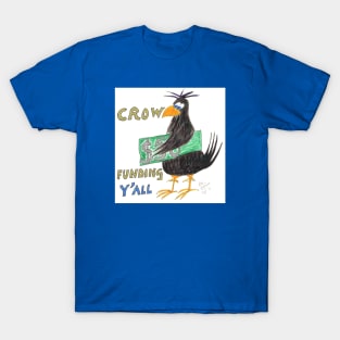 Crow Funding Y All T-Shirt